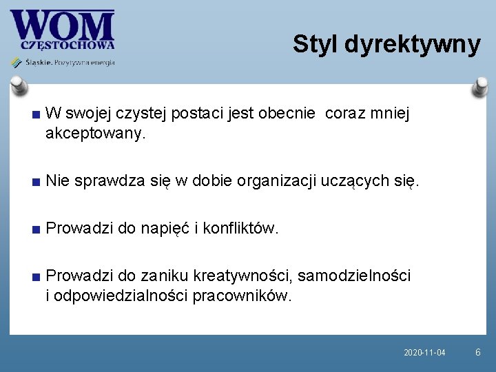 Styl dyrektywny W swojej czystej postaci jest obecnie coraz mniej akceptowany. Nie sprawdza się