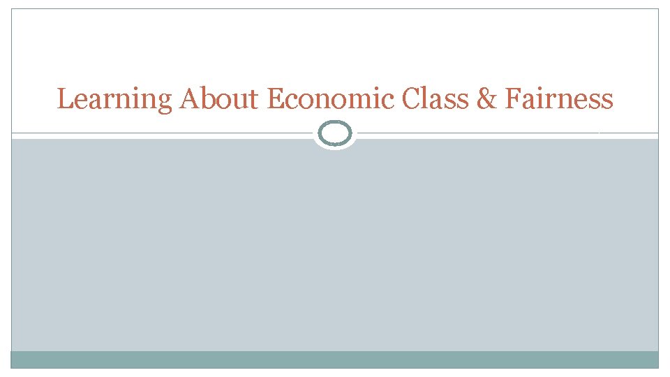 Learning About Economic Class & Fairness 