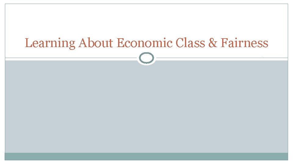 Learning About Economic Class & Fairness 