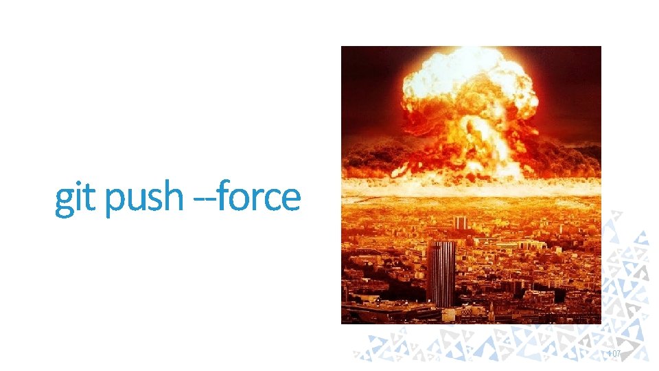 git push --force 107 