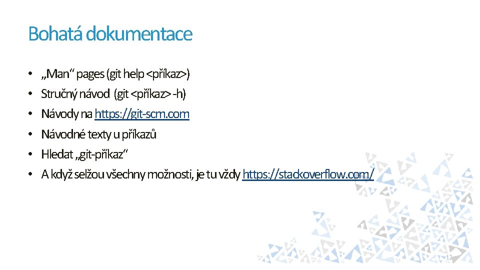 Bohatá dokumentace • • • „Man“ pages (git help <příkaz>) Stručný návod (git <příkaz>