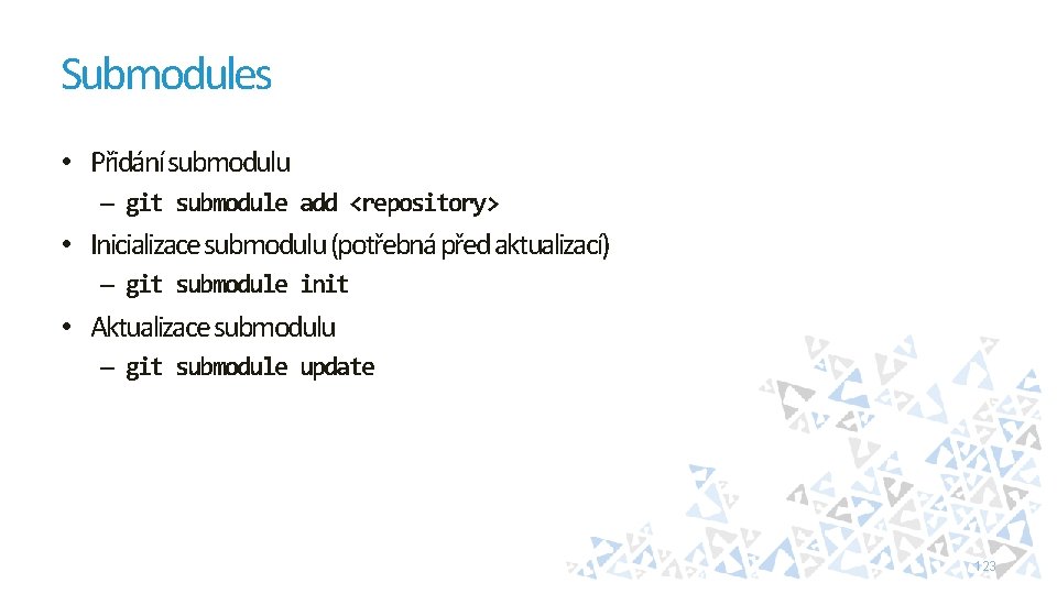 Submodules • Přidání submodulu – git submodule add <repository> • Inicializace submodulu (potřebná před