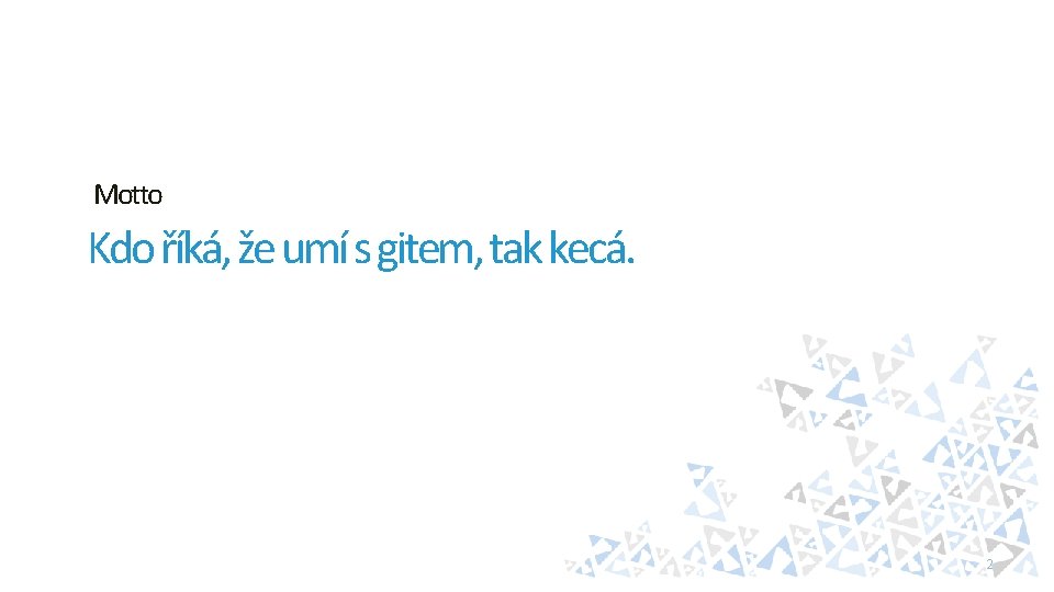 Motto Kdo říká, že umí s gitem, tak kecá. 2 