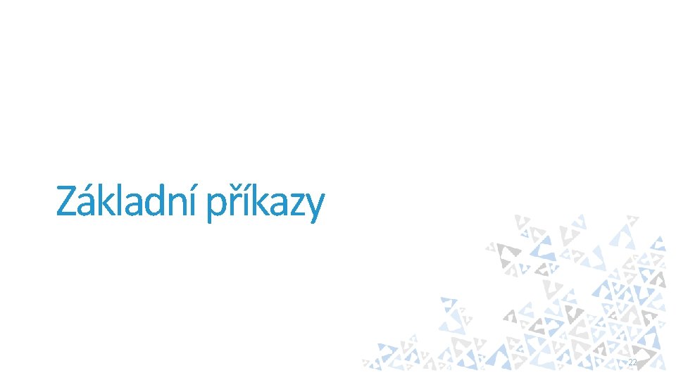 Základní příkazy 22 