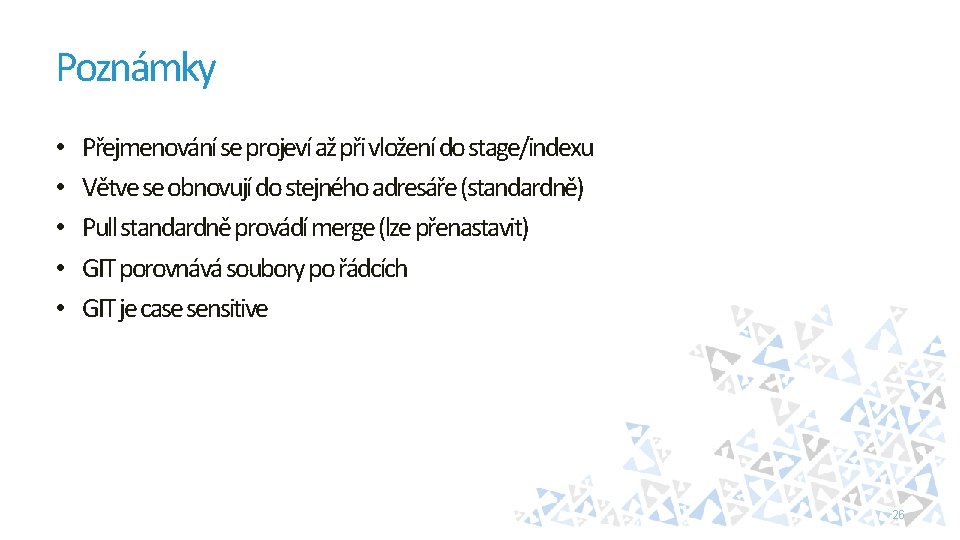 Poznámky • • • Přejmenování se projeví až při vložení do stage/indexu Větve se