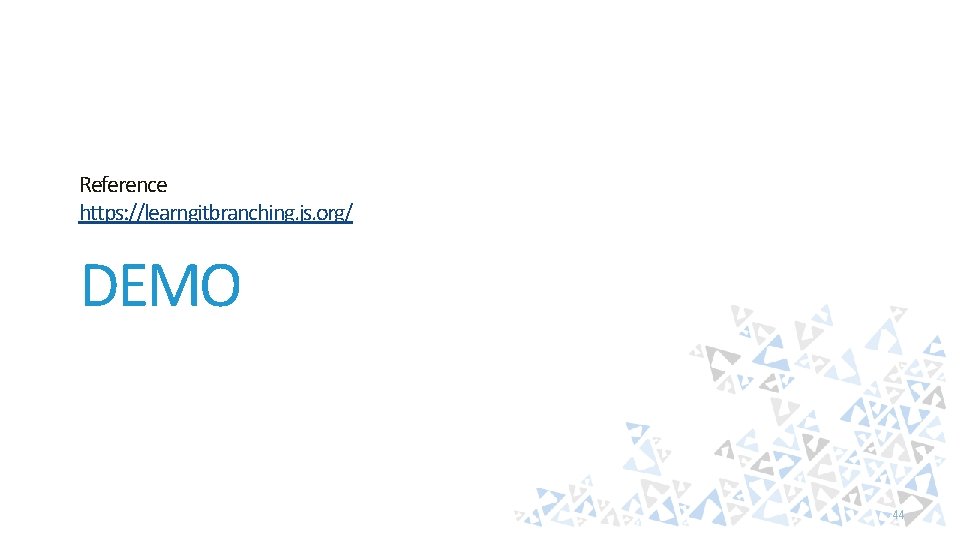 Reference https: //learngitbranching. js. org/ DEMO 44 