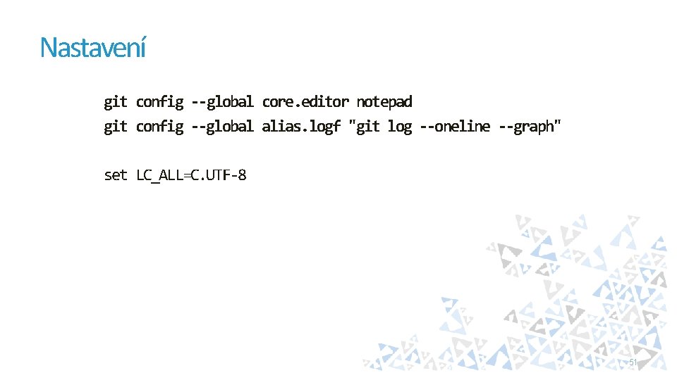 Nastavení git config --global core. editor notepad git config --global alias. logf "git log