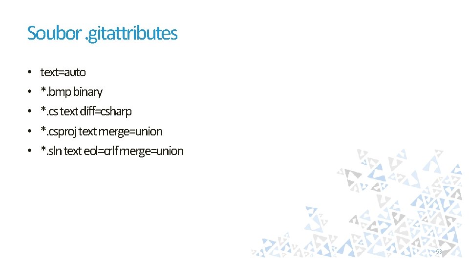 Soubor. gitattributes • • • text=auto *. bmp binary *. cs text diff=csharp *.