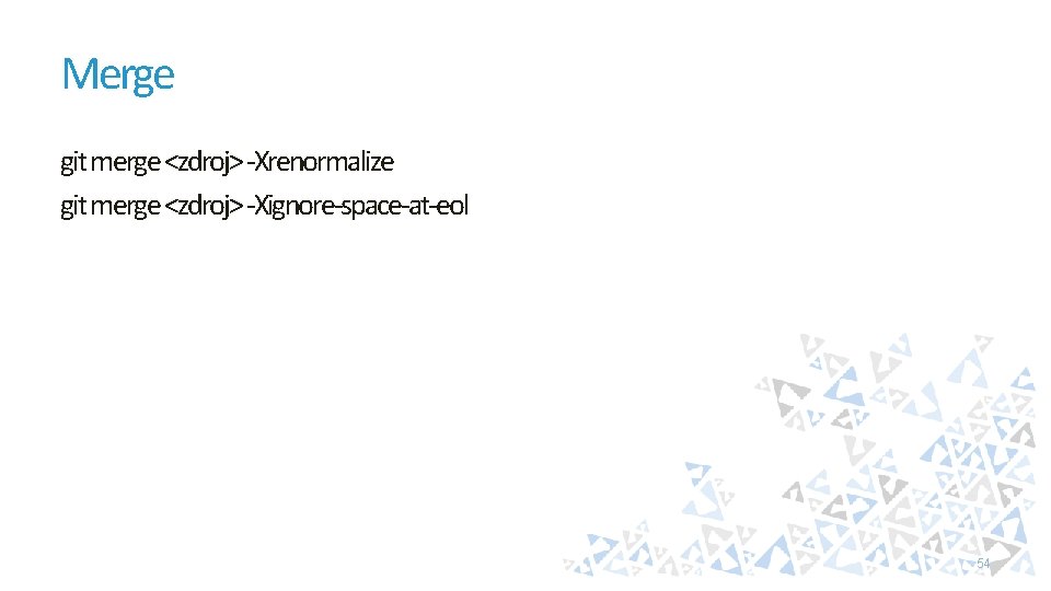 Merge git merge <zdroj> -Xrenormalize git merge <zdroj> -Xignore-space-at-eol 54 