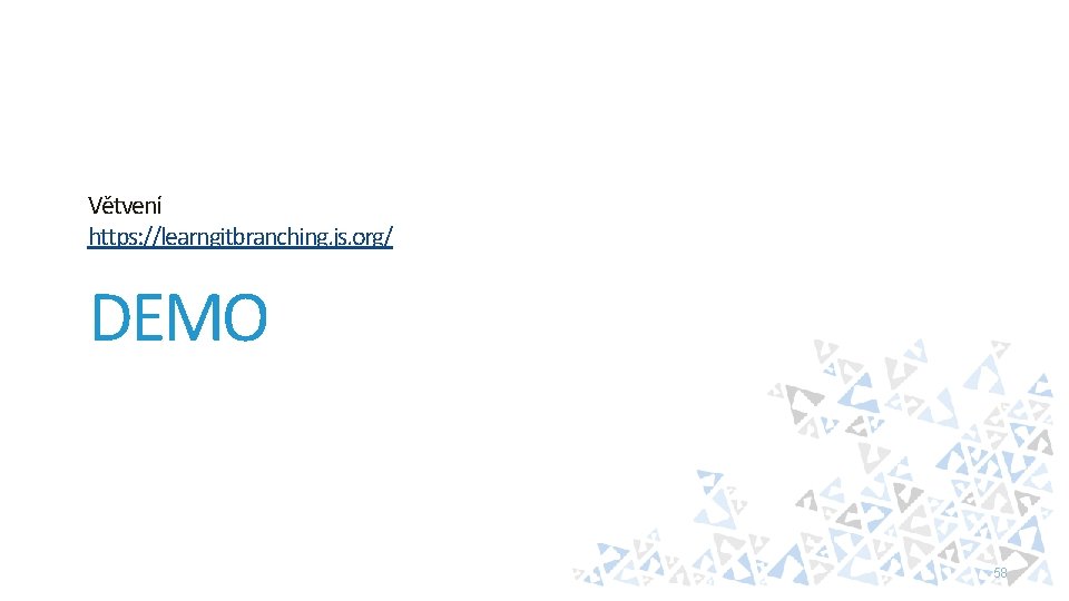 Větvení https: //learngitbranching. js. org/ DEMO 58 