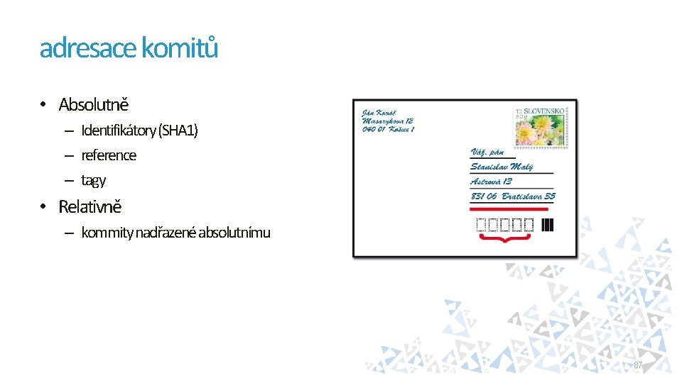 adresace komitů • Absolutně – Identifikátory (SHA 1) – reference – tagy • Relativně