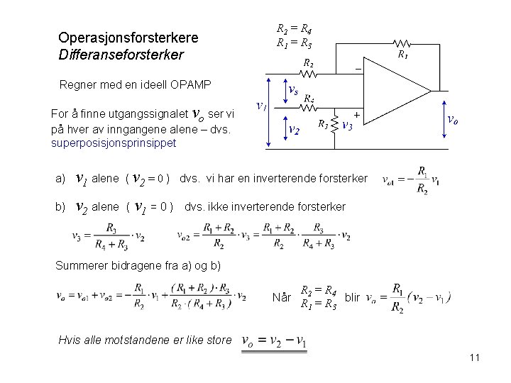 Operasjonsforsterkere Differanseforsterker R 2 = R 4 R 1 = R 3 Regner med