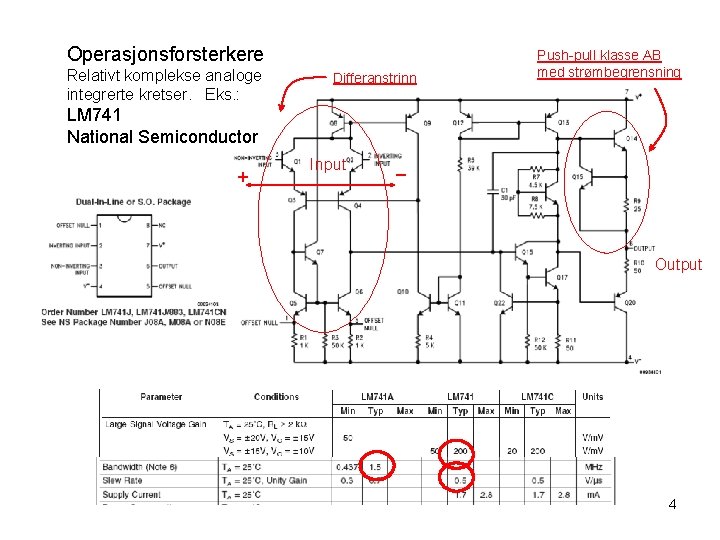 Operasjonsforsterkere Relativt komplekse analoge integrerte kretser. Eks. : Differanstrinn Push-pull klasse AB med strømbegrensning