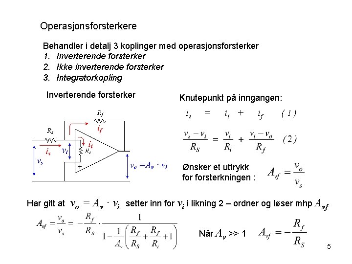 Operasjonsforsterkere Behandler i detalj 3 koplinger med operasjonsforsterker 1. Inverterende forsterker 2. Ikke inverterende