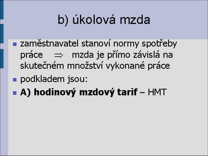 b) úkolová mzda n n n zaměstnavatel stanoví normy spotřeby práce mzda je přímo