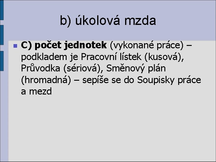 b) úkolová mzda n C) počet jednotek (vykonané práce) – podkladem je Pracovní lístek