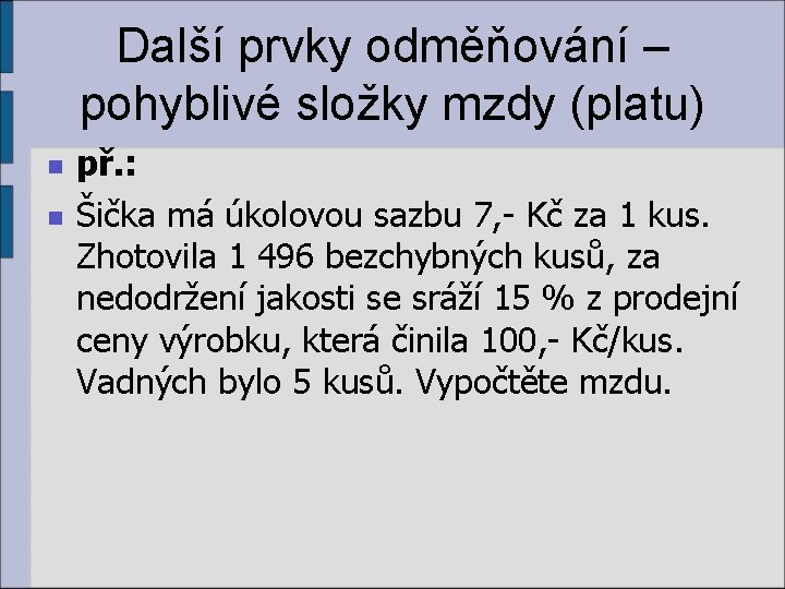 Další prvky odměňování – pohyblivé složky mzdy (platu) n n př. : Šička má