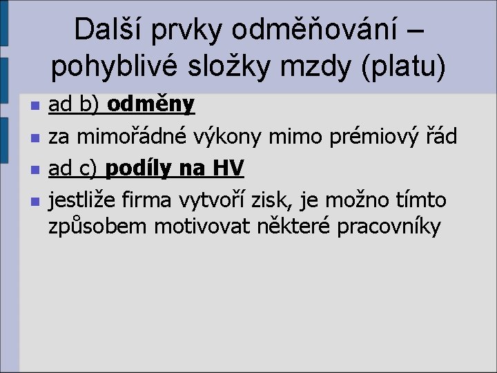 Další prvky odměňování – pohyblivé složky mzdy (platu) n n ad b) odměny za