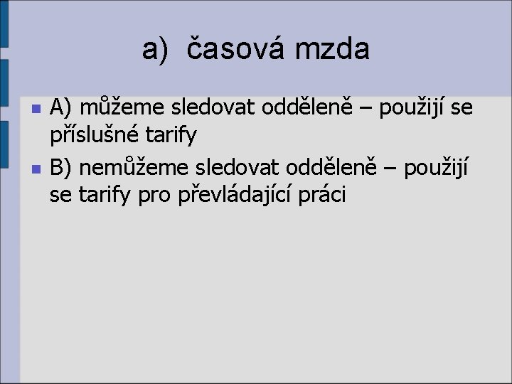 a) časová mzda n n A) můžeme sledovat odděleně – použijí se příslušné tarify