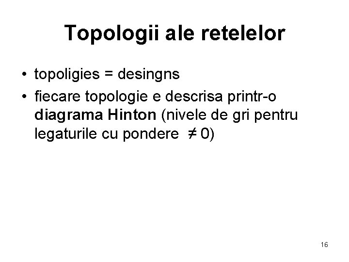 Topologii ale retelelor • topoligies = desingns • fiecare topologie e descrisa printr-o diagrama