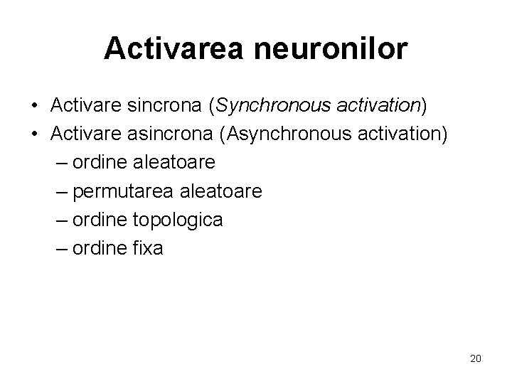 Activarea neuronilor • Activare sincrona (Synchronous activation) • Activare asincrona (Asynchronous activation) – ordine