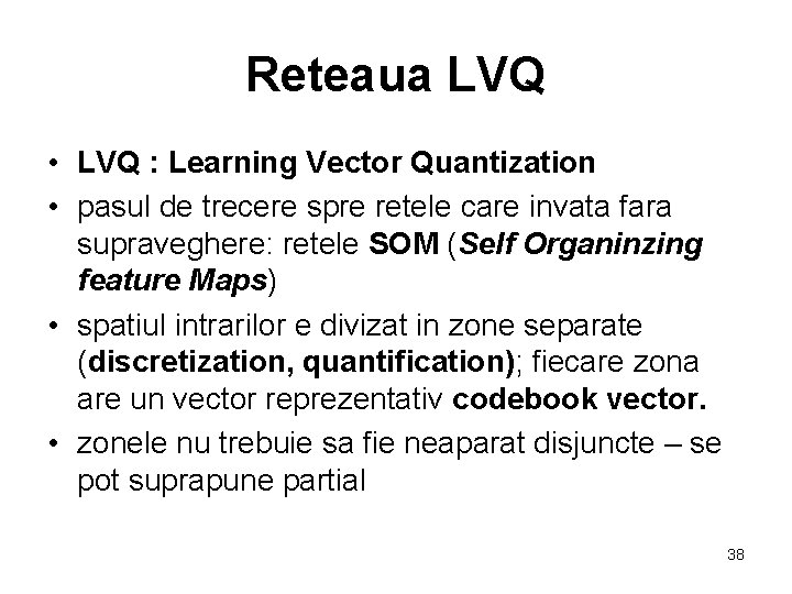 Reteaua LVQ • LVQ : Learning Vector Quantization • pasul de trecere spre retele