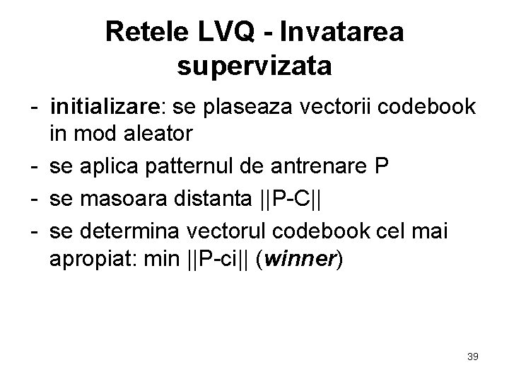 Retele LVQ - Invatarea supervizata - initializare: se plaseaza vectorii codebook in mod aleator