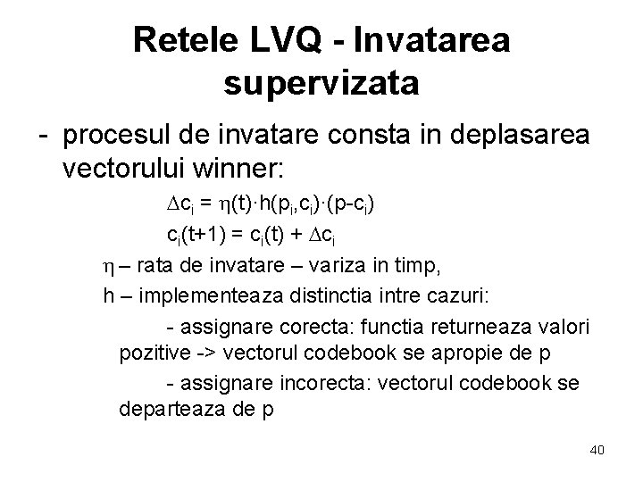 Retele LVQ - Invatarea supervizata - procesul de invatare consta in deplasarea vectorului winner: