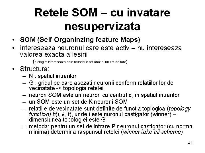 Retele SOM – cu invatare nesupervizata • SOM (Self Organinzing feature Maps) • intereseaza