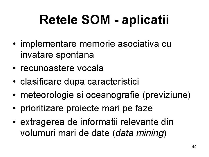 Retele SOM - aplicatii • implementare memorie asociativa cu invatare spontana • recunoastere vocala