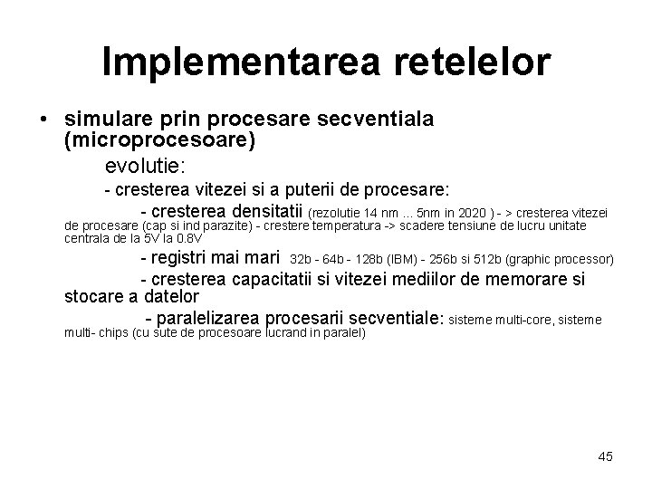 Implementarea retelelor • simulare prin procesare secventiala (microprocesoare) evolutie: - cresterea vitezei si a
