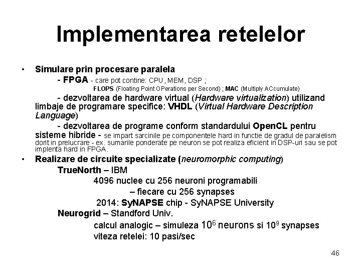 Implementarea retelelor • Simulare prin procesare paralela - FPGA - care pot contine: CPU,
