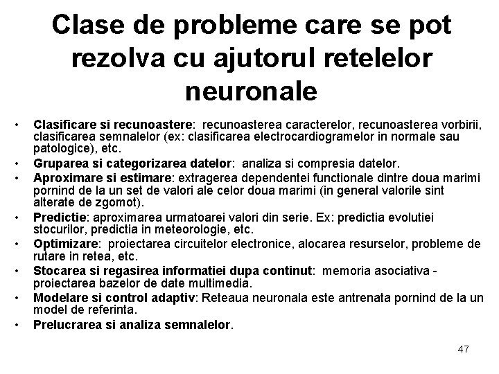 Clase de probleme care se pot rezolva cu ajutorul retelelor neuronale • • Clasificare