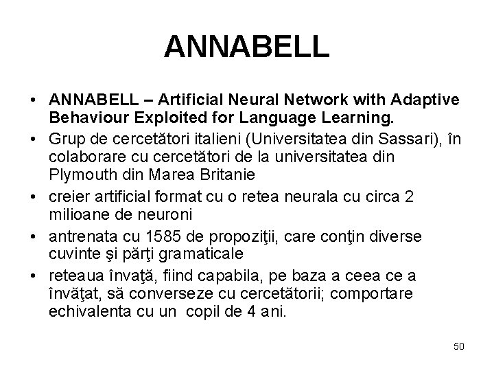 ANNABELL • ANNABELL – Artificial Neural Network with Adaptive Behaviour Exploited for Language Learning.