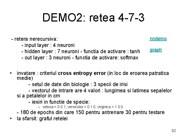 DEMO 2: retea 4 -7 -3 - retera nerecursiva: - input layer : 4