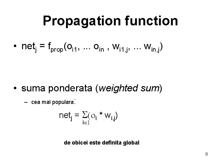 Propagation function • netj = fprop(oi 1, . . . oin , wi 1,