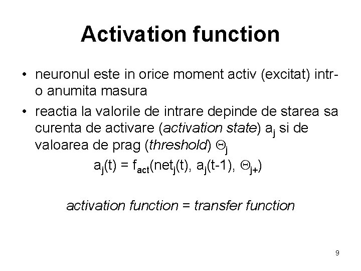 Activation function • neuronul este in orice moment activ (excitat) intro anumita masura •