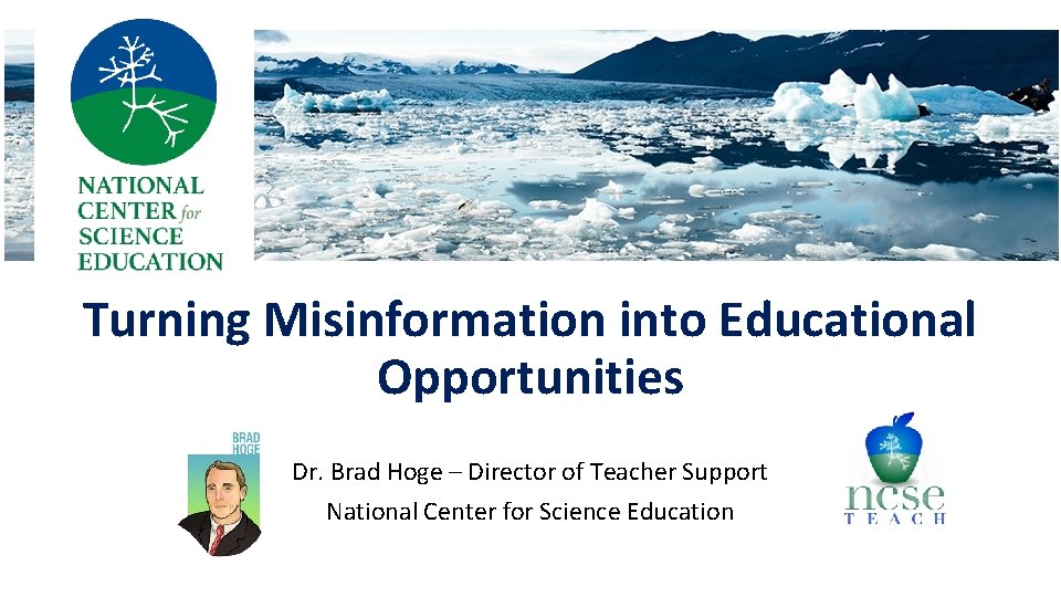 Turning Misinformation into Educational Opportunities Dr. Brad Hoge – Director of Teacher Support National