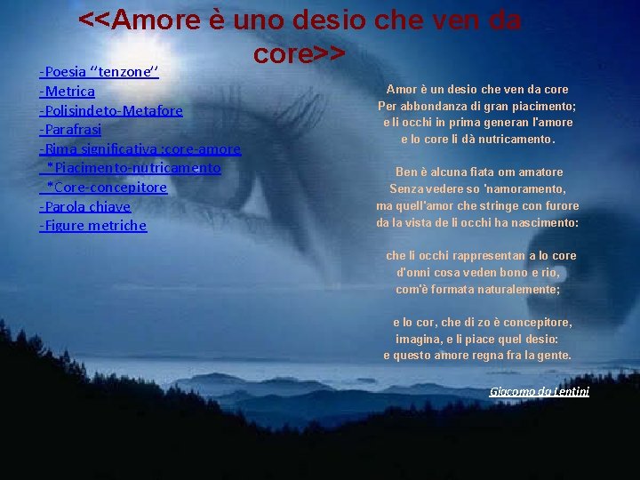 <<Amore è uno desio che ven da core>> -Poesia ‘’tenzone’’ -Metrica -Polisindeto-Metafore -Parafrasi -Rima