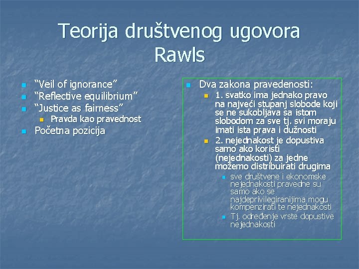 Teorija društvenog ugovora Rawls n n n “Veil of ignorance” “Reflective equilibrium” “Justice as