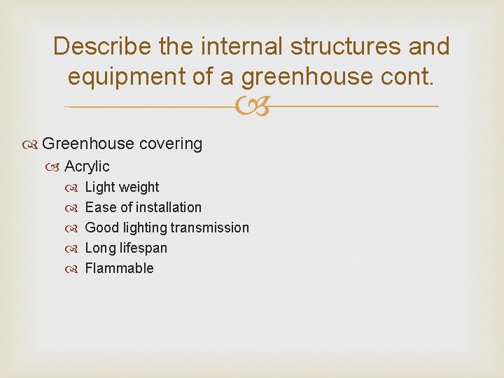 Describe the internal structures and equipment of a greenhouse cont. Greenhouse covering Acrylic Light