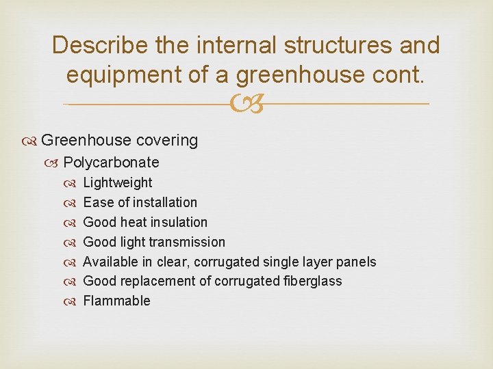 Describe the internal structures and equipment of a greenhouse cont. Greenhouse covering Polycarbonate Lightweight