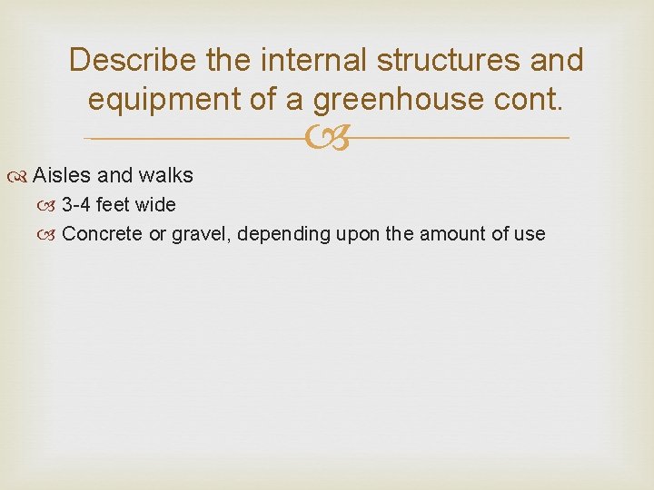 Describe the internal structures and equipment of a greenhouse cont. Aisles and walks 3
