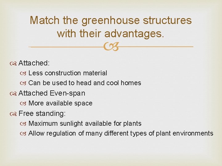 Match the greenhouse structures with their advantages. Attached: Less construction material Can be used