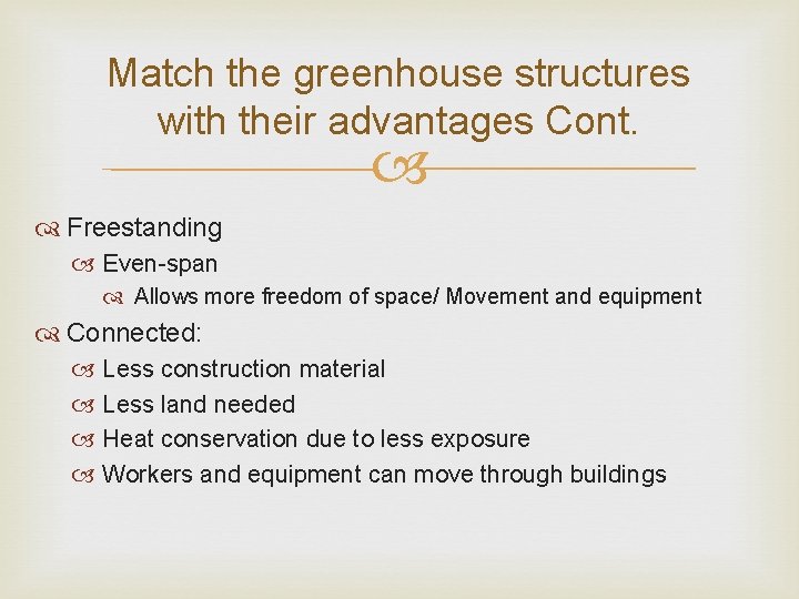 Match the greenhouse structures with their advantages Cont. Freestanding Even-span Allows more freedom of