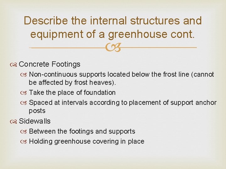 Describe the internal structures and equipment of a greenhouse cont. Concrete Footings Non-continuous supports