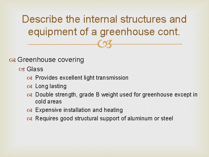 Describe the internal structures and equipment of a greenhouse cont. Greenhouse covering Glass Provides