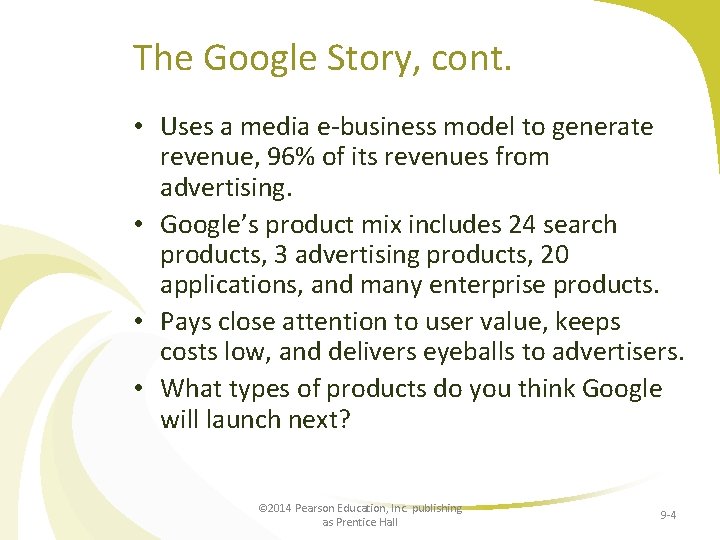 The Google Story, cont. • Uses a media e-business model to generate revenue, 96%