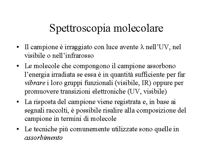 Spettroscopia molecolare • Il campione è irraggiato con luce avente nell’UV, nel visibile o