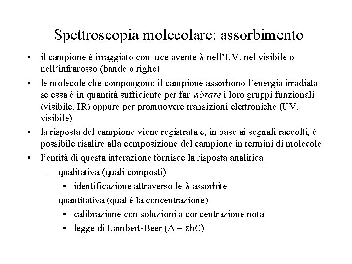 Spettroscopia molecolare: assorbimento • il campione è irraggiato con luce avente nell’UV, nel visibile